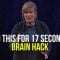 Do This BRAIN HACK For 17 Seconds
