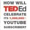 How will TED-Ed celebrate its 1,000,000th subscriber?