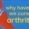 Why haven’t we cured arthritis? – Kaitlyn Sadtler and Heather J. Faust