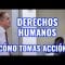 ¿cómo tomas acción? con tus Derechos Humanos.